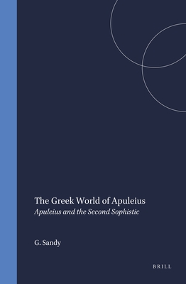 THE GREEK WORLD OF APULEIUS Apuleius and the Second Sophistic