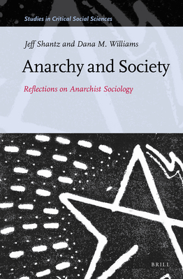 Anarchy and Society: Reflections on Anarchist Sociology (Studies in Critical Social Sciences, 55)
