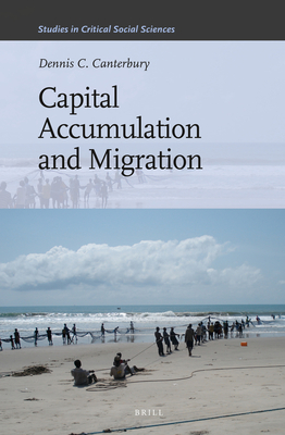 Capital Accumulation and Migration (Studies in Critical Social Sciences, 46)