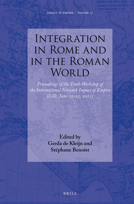 INTEGRATION IN ROME AND IN THE ROMAN WORLD Proceedings of the Tenth Workshop of the International Network Impact of Empire (Lille, June 23-25, 2011)