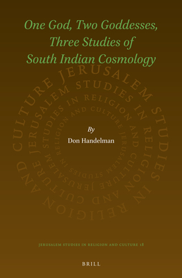 One God, Two Goddesses, Three Studies of South Indian Cosmology (Jerusalem Studies in Religion and Culture) [Hardcover] Handelman, Professor of Anthropology and Sociology Don