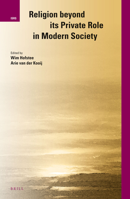 Religion beyond its Private Role in Modern Society (International Studies in Religion and Society) [Hardcover] Wim Hofstee