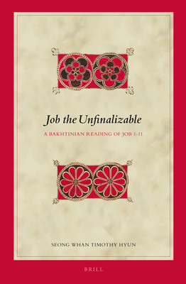 Job the Unfinalizable: A Bakhtinian Reading of Job 1-11 (Biblical Interpretation) [Hardcover] Hyun, Seong Whan Timothy