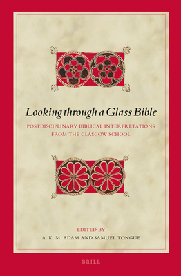 Looking Through a Glass Bible: Postdisciplinary Biblical Interpretations from the Glasgow School [Hardcover] Adam, A K M and Tongue, Samuel