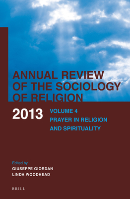 Annual Review of the Sociology of Religion: Volume 4: Prayer in Religion and Spirituality (2013) [Hardcover] Giordan, Giuseppe and Woodhead, Linda