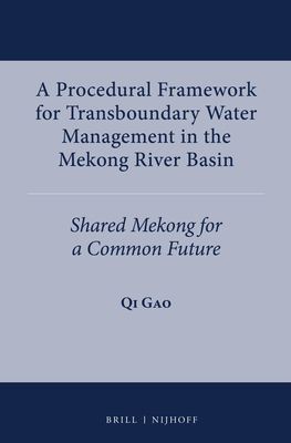 Image for A Procedural Framework for Transboundary Water Management in the Mekong River Basin: Shared Mekong for a Common Future (International Water Law) [Hardcover] Gao, Qi