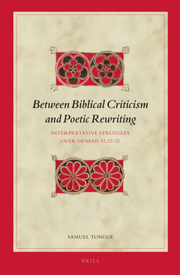 Between Biblical Criticism and Poetic Rewriting: Interpretative Struggles Over Genesis 32:22-32 (Biblical Interpretation) [Hardcover] Tongue, Samuel