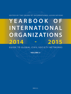 Yearbook of International Organizations 2014-2015 (Volume 5): Statistics, Visualizations, and Patterns (Yearbook of International Organizations: Statistics, Visualizations, and Patterns, 5)