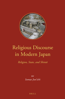 Religious Discourse in Modern Japan: Religion, State, and Shint (Dynamics in the History of Religions) [Hardcover] Isomae, Jun'ichi