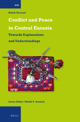Conflict and Peace in Central Eurasia: Towards Explanations and Understandings (International Comparative Social Studies, 31)