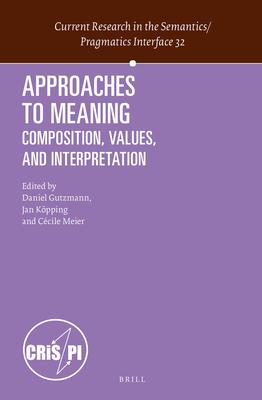 Approaches to Meaning (Current Research in the Semantics/Pragmatics Interface, 32)