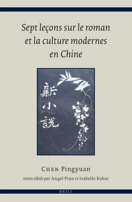 Image for Sept Leçons Sur Le Roman Et La Culture Modernes En Chine (French Edition) [Hardcover] Chen, Pingyuan; Rabut, Isabelle and Pino, Angel