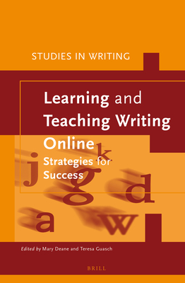 Learning and Teaching Writing Online (Studies in Writing, 29)