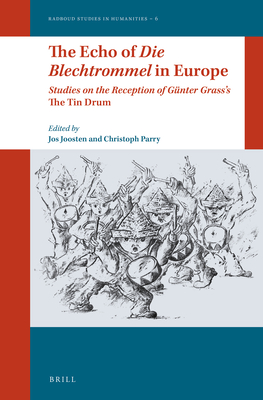 The Echo of Die Blechtrommel in Europe: Studies on the Reception of Gnter Grass's the Tin Drum (Radboud Studies in Humanities) [Hardcover] Joosten, Jos and Parry, Christoph