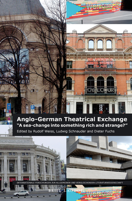 Anglo-German Theatrical Exchange: A sea-change into something rich and strange (Internationale Forschungen zur Allgemeinen und Vergleichenden Literaturwissenschaft, 181)
