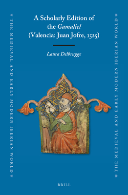 Image for A Scholarly Edition of the Gamaliel (Valencia: Juan Jofre, 1525) (Medieval and Early Modern Iberian World, 73) (English and Spanish Edition)