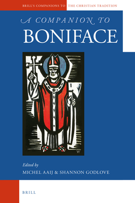 A Companion to Boniface (Brill's Companions to the Christian Tradition, 92)