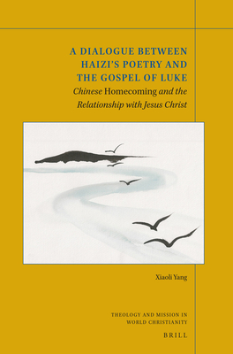 A Dialogue Between Haizi's Poetry and the Gospel of Luke: Chinese Homecoming and the Relationship With Jesus Christ