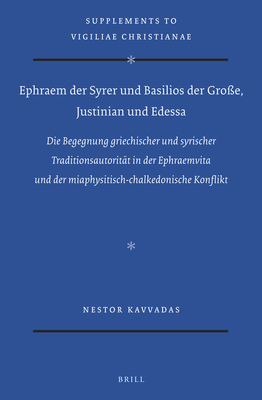 Ephraem der Syrer und Basilios der Groe, Justinian und Edessa (Vigiliae Christianae, Supplements) (German Edition) [Hardcover] Kavvadas Nestor