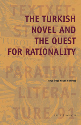 The Turkish Novel and the Quest for Rationality (Textxet: Studies in Comparative Literature) [Hardcover] Ayse Ozge Kocak Hemmat