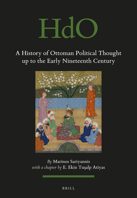 A History of Ottoman Political Thought up to the Early Nineteenth Century (Handbook of Oriental Studies. Section 1 The Near and Middle East, 125)