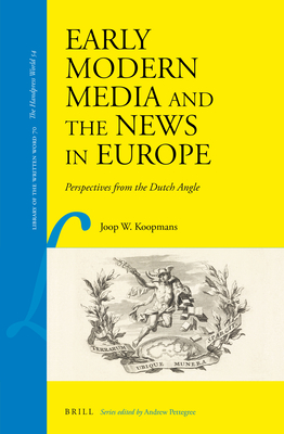 Early Modern Media and the News in Europe (Library of the Written Word / Library of the Written Word -) [Hardcover] Joop W. Koopmans