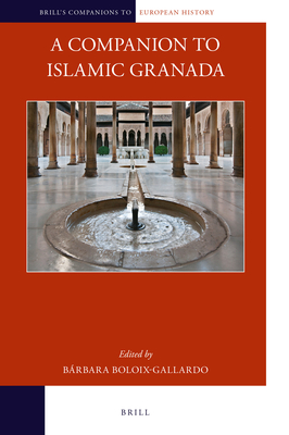 A Companion to Islamic Granada (Brill's Companions to European History, 24)