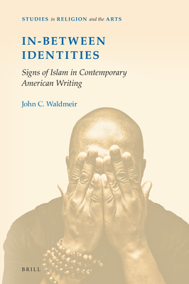 In-Between Identities: Signs of Islam in Contemporary American Writing (Studies in Religion and the Arts) [Paperback] John C. Waldmeir