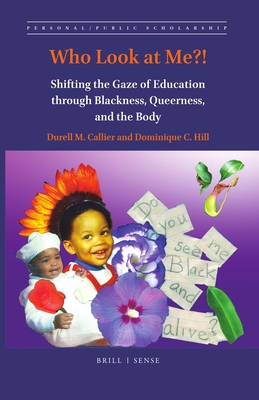 Who Look at Me!: Shifting the Gaze of Education through Blackness, Queerness, and the Body (Personal/Public Scholarship)