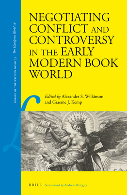 Negotiating Conflict and Controversy in the Early Modern Book World (Library of the Written Word / Library of the Written Word -)