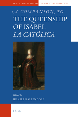 Image for A Companion to the Queenship of Isabel La Católica (Brill's Companions to the Christian Tradition, 104)