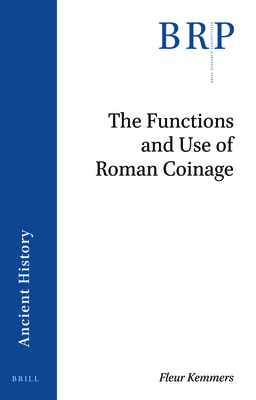 The Functions and Use of Roman Coinage (Brill Research Perspectives in Humanities and Social Sciences)