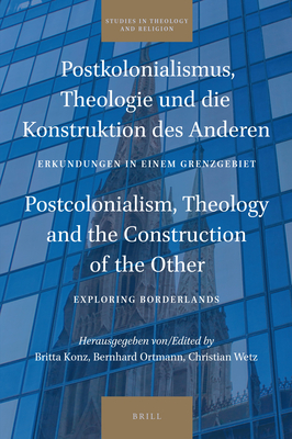 Postkolonialismus, Theologie und die Konstruktion des Anderen / Postcolonialism, Theology and the Construction of the Other Erkundungen in einem . and Religion) (German and English Edition)
