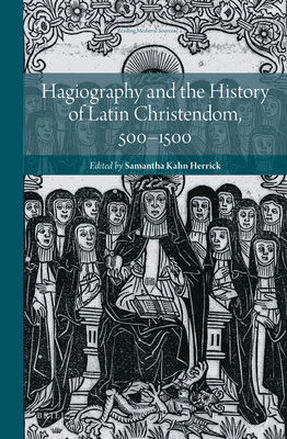 Hagiography and the History of Latin Christendom, 5001500 (Reading Medieval Sources, 4)