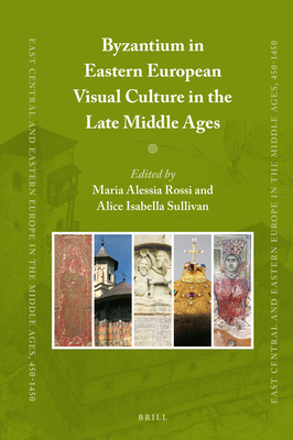Image for Byzantium in Eastern European Visual Culture in the Late Middle Ages (East Central and Eastern Europe in the Middle Ages, 450-1450, 65)