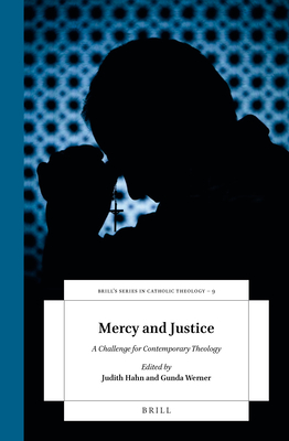 Mercy and Justice A Challenge for Contemporary Theology (Brill's Studies in Catholic Theology)