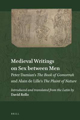 Image for Medieval Writings on Sex between Men Peter Damian?s The Book of Gomorrah and Alain de Lille?s The Plaint of Nature (Explorations in Medieval Culture, 19)