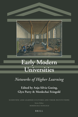 Early Modern Universities Networks of Higher Learning (Scientific and Learned Cultures and Their Institutions)