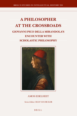 Image for A Philosopher at the Crossroads Giovanni Pico Della Mirandola?s Encounter with Scholastic Philosophy (Brill's Studies in Intellectual History, 338)