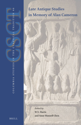 Late-Antique Studies in Memory of Alan Cameron (Columbia Studies in the Classical Tradition, 46)