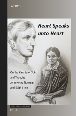 Heart Speaks unto Heart On the Kinship of Spirit and Thought: John Henry Newman and Edith Stein (Value Inquiry Book Series / Philosophy and Religion, 368)