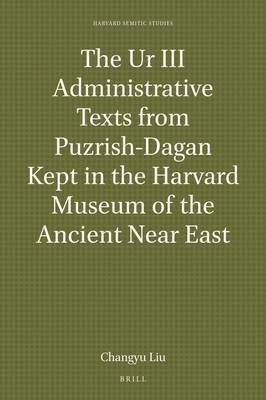 The Ur III Administrative Texts from Puzrish-Dagan Kept in the Harvard Museum of the Ancient Near East (Harvard Semitic Studies)