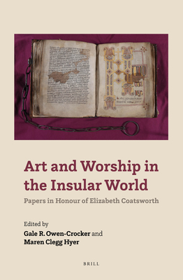 Art and Worship in the Insular World Papers in Honour of Elizabeth Coatsworth