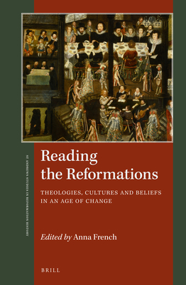 Reading the Reformations: Theologies, Cultures and Beliefs in an Age of Change (St Andrews Studies in Reformation History)
