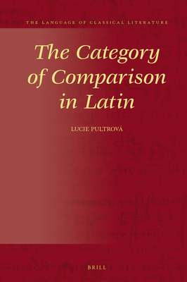 The Category of Comparison in Latin (Language of Classical Literature, 36)
