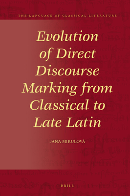 Evolution of Direct Discourse Marking from Classical to Late Latin (Language of Classical Literature, 37)