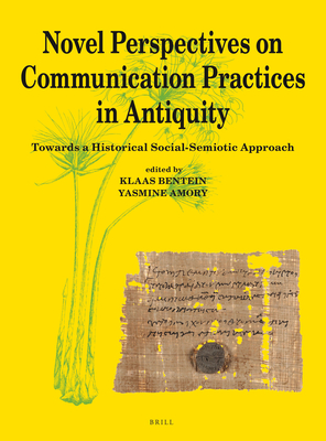 Novel Perspectives on Communication Practices in Antiquity: Towards a Historical Social-Semiotic Approach (Papyrologica Lugduno-Batava)