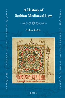A History of Serbian Mediaeval Law (Medieval Law and Its Practice, 39)