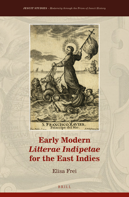 Early Modern Litterae Indipetae for the East Indies (Jesuit Studies, 40)