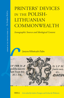 Printers Devices in the Polish-lithuanian Commonwealth: Iconographic Sources and Ideological Content (Library of the Written Word: the Handpress World, 117)